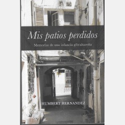 Mis Patios Perdidos, Memorias de una infancia gibraltareña (Humbert Hernandez)